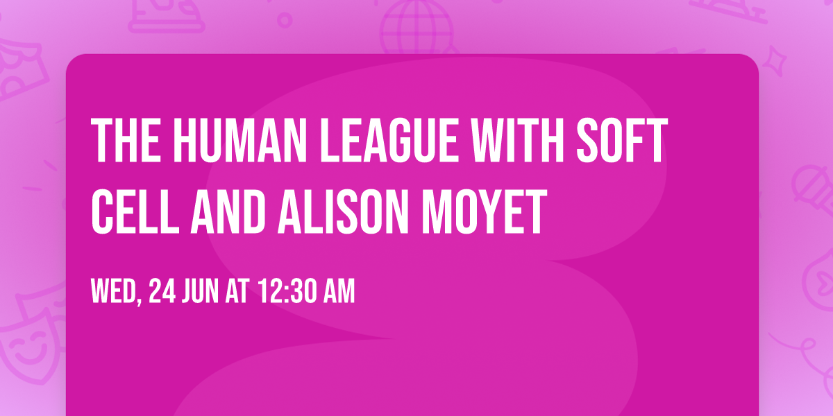 The Human League with Soft Cell and Alison Moyet