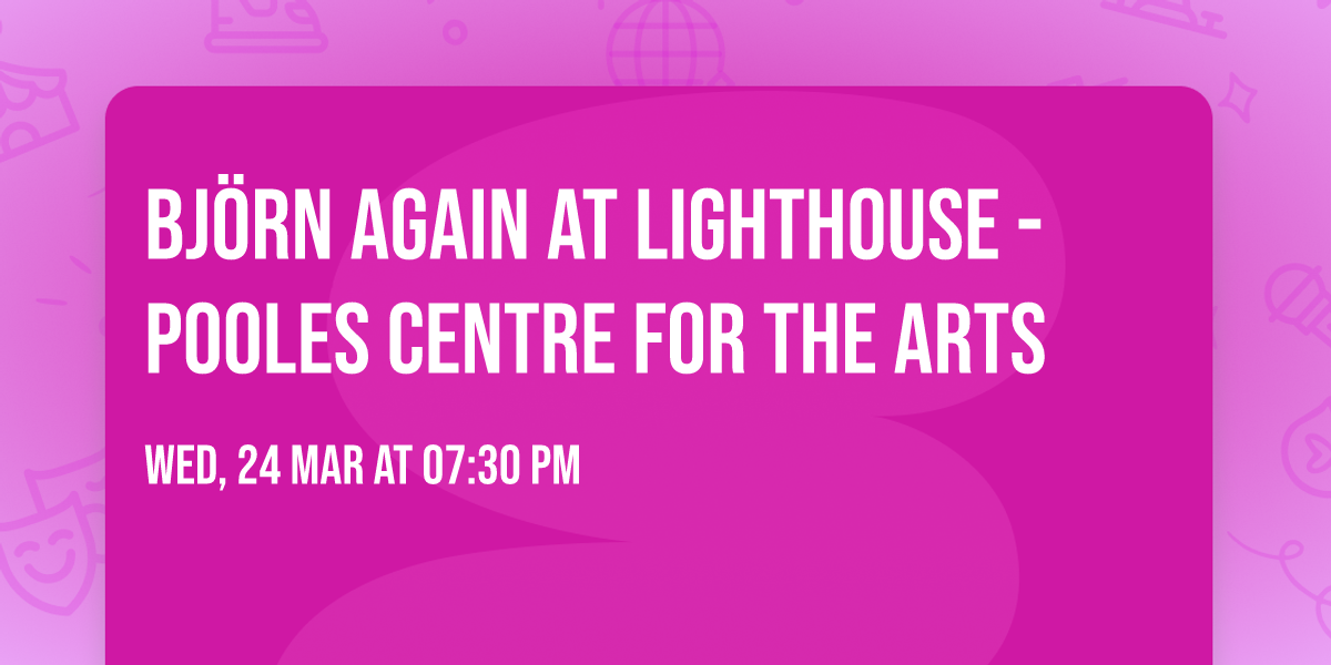 Bj\u00f6rn Again at Lighthouse - Pooles Centre For The Arts