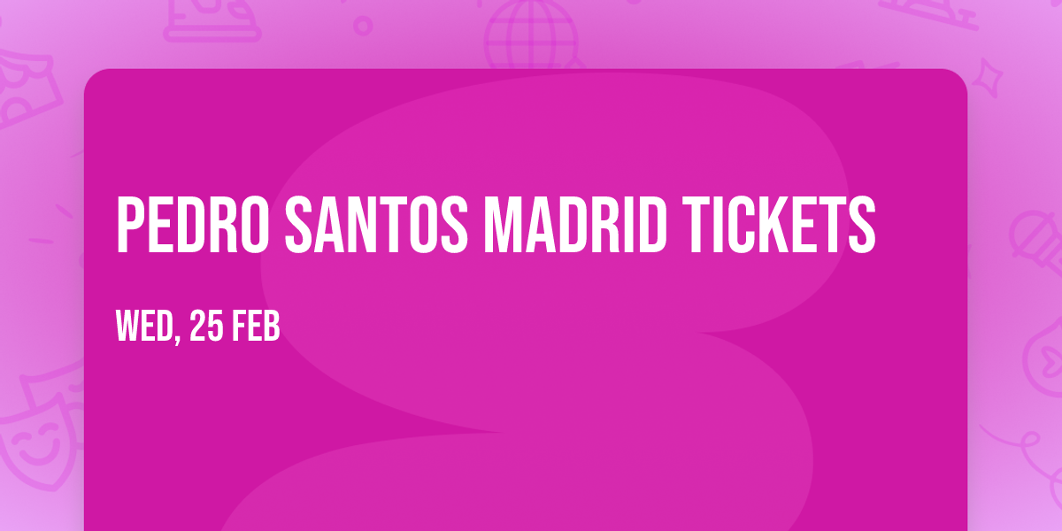 Pedro Santos Madrid Tickets