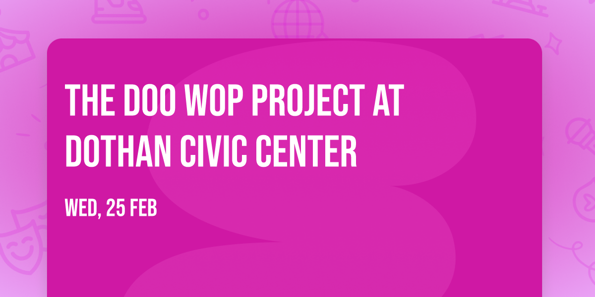 The Doo Wop Project at Dothan Civic Center