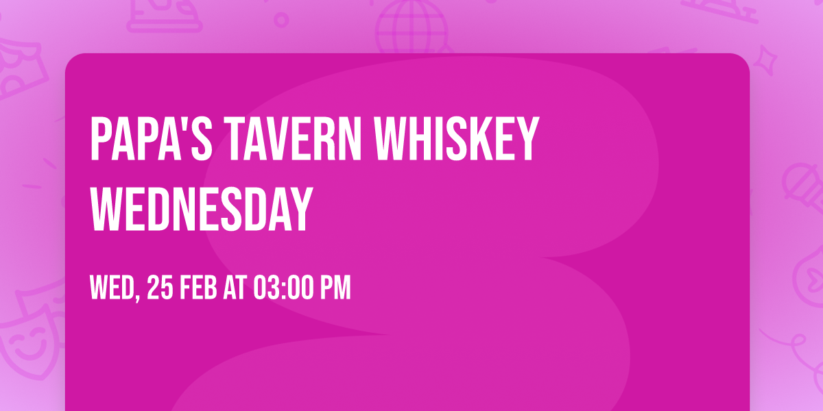 Papa's Tavern Whiskey Wednesday 