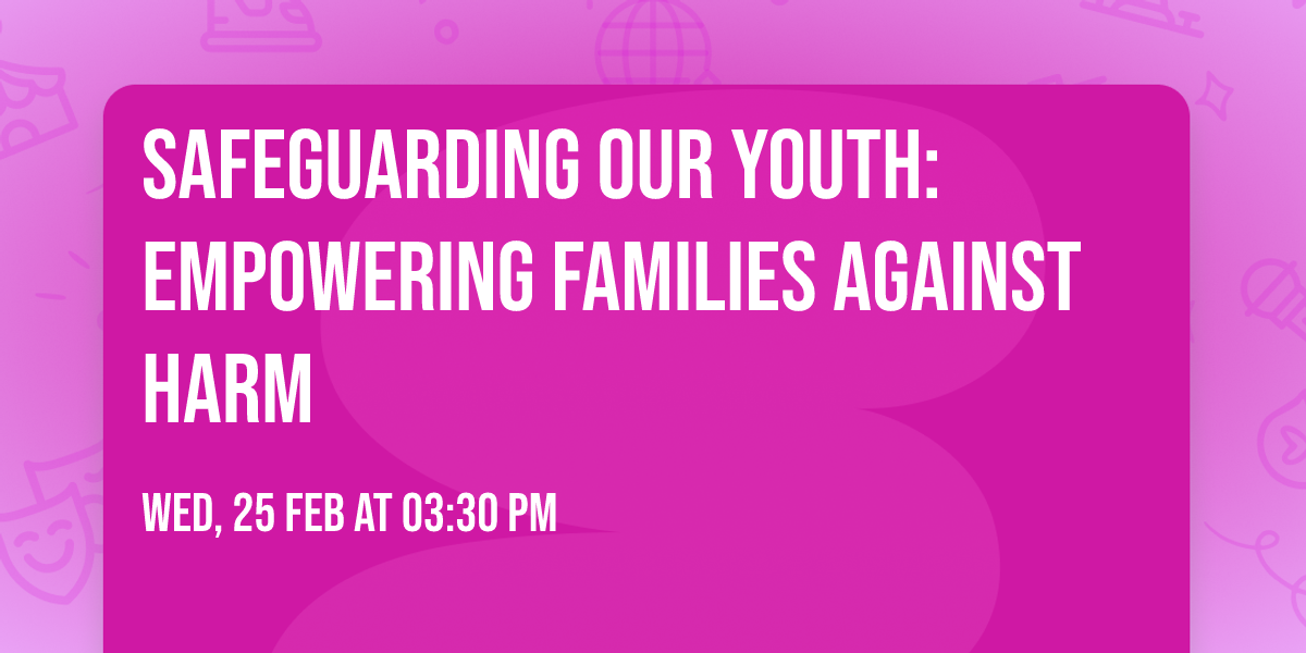 Safeguarding Our Youth: Empowering Families Against Harm