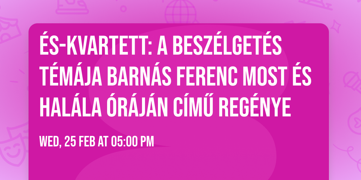 \u00c9S-kvartett: A besz\u00e9lget\u00e9s t\u00e9m\u00e1ja Barn\u00e1s Ferenc Most \u00e9s hal\u00e1la \u00f3r\u00e1j\u00e1n c\u00edm\u0171 reg\u00e9nye