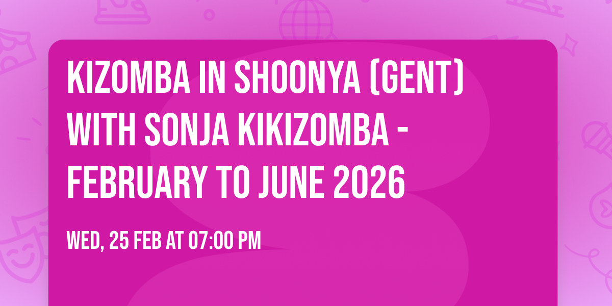 Kizomba in Shoonya (Gent) with Sonja KikiZomba - February to June 2026