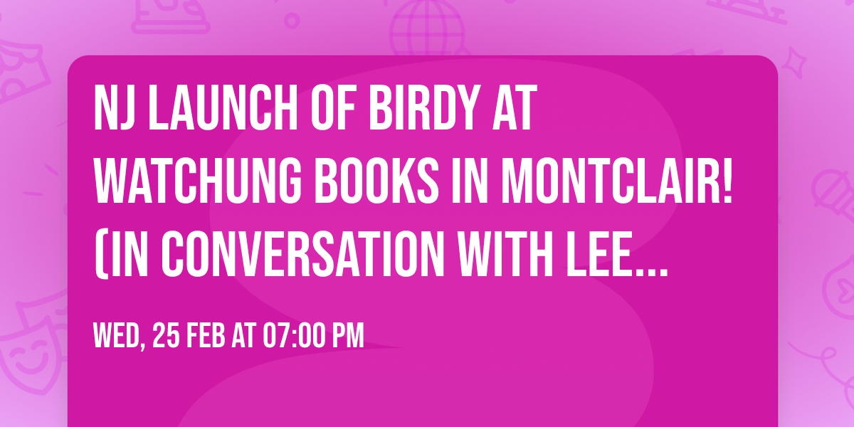NJ launch of BIRDY at Watchung Books in Montclair! (in conversation with Lee Behlman)