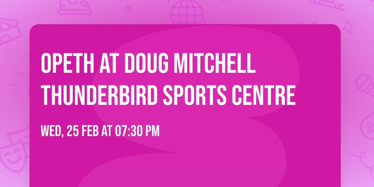 Opeth at Doug Mitchell Thunderbird Sports Centre