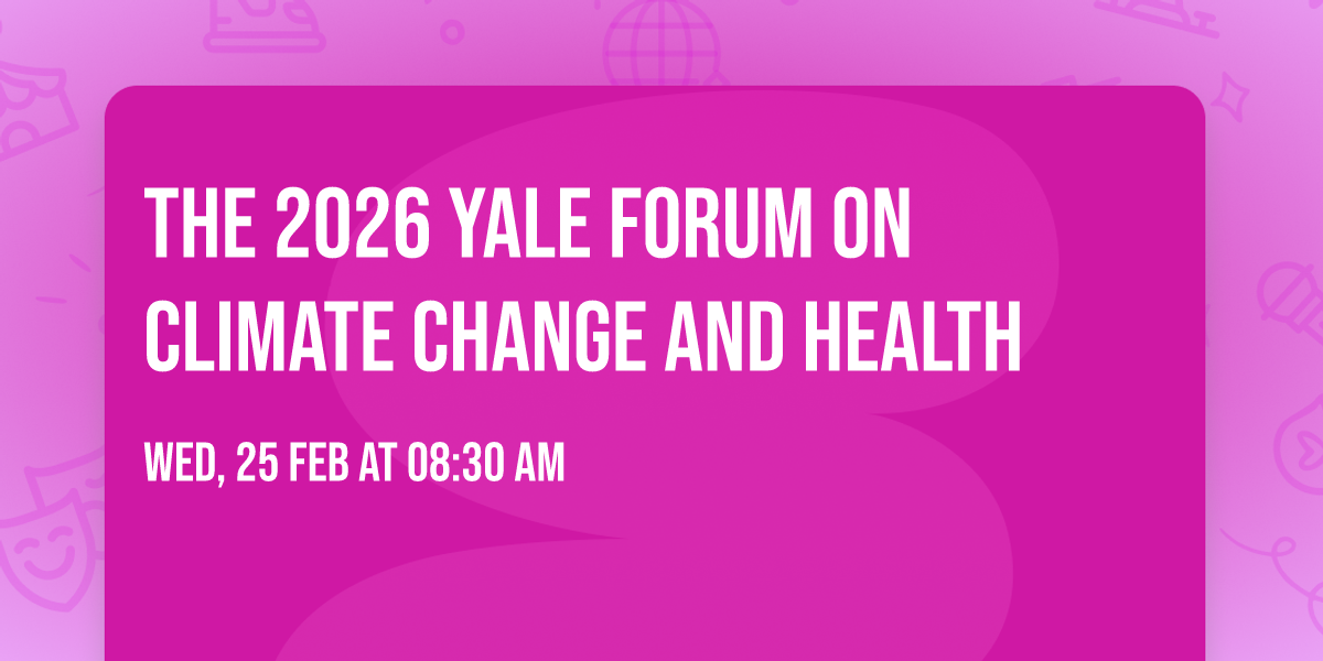 The 2026 Yale Forum on Climate Change and Health