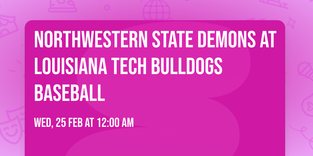 Northwestern State Demons at Louisiana Tech Bulldogs Baseball