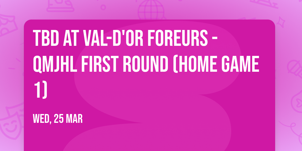 TBD at Val-d'Or Foreurs - QMJHL First Round (Home Game 1)