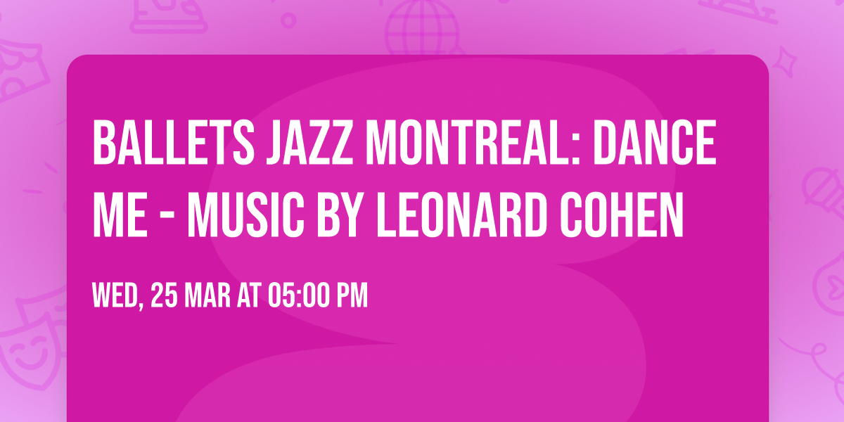 Ballets Jazz Montreal: Dance Me - Music by Leonard Cohen