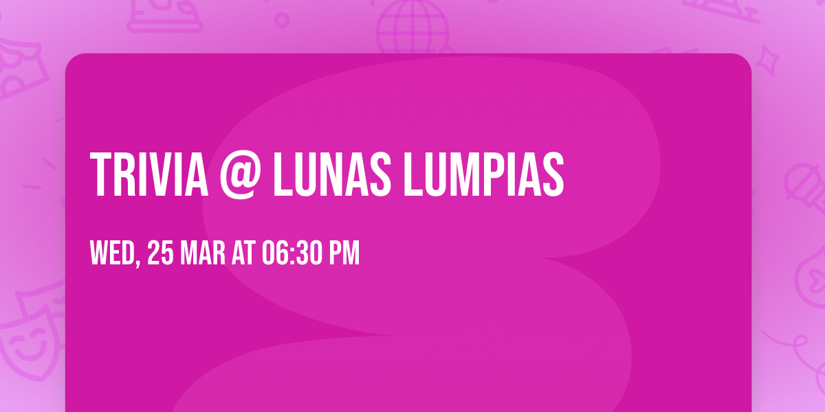 Trivia @ Lunas Lumpias