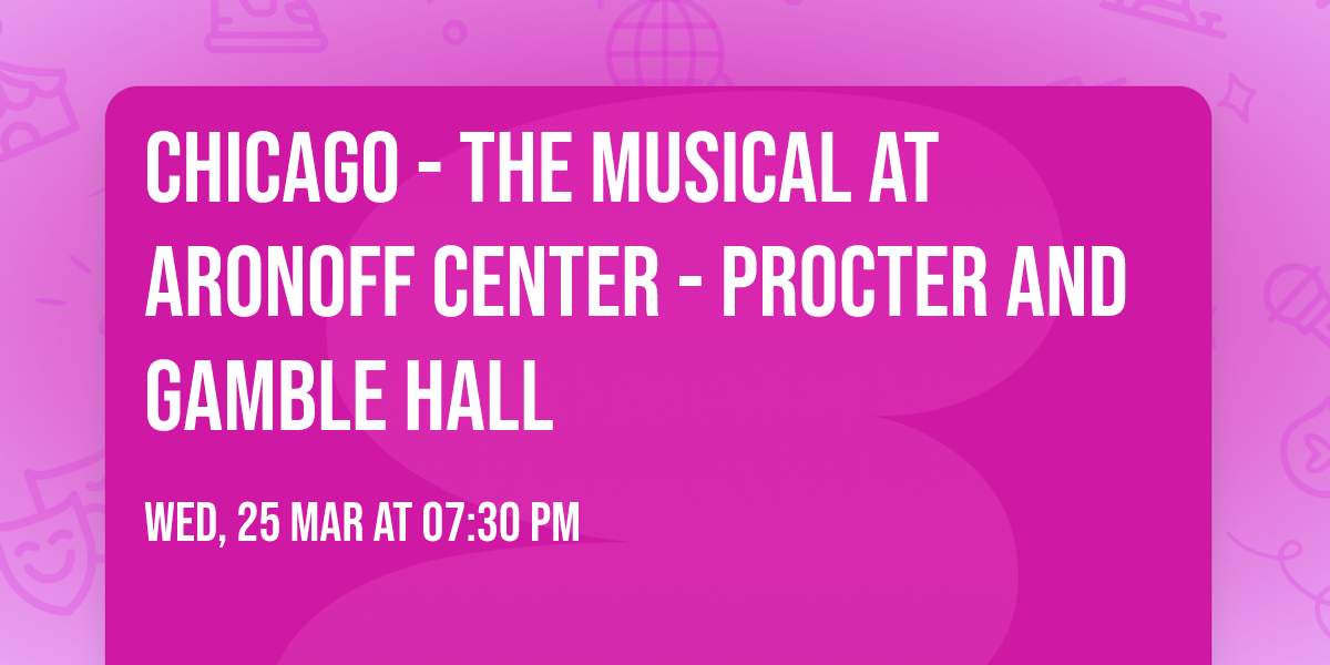 Chicago - The Musical at Aronoff Center - Procter and Gamble Hall