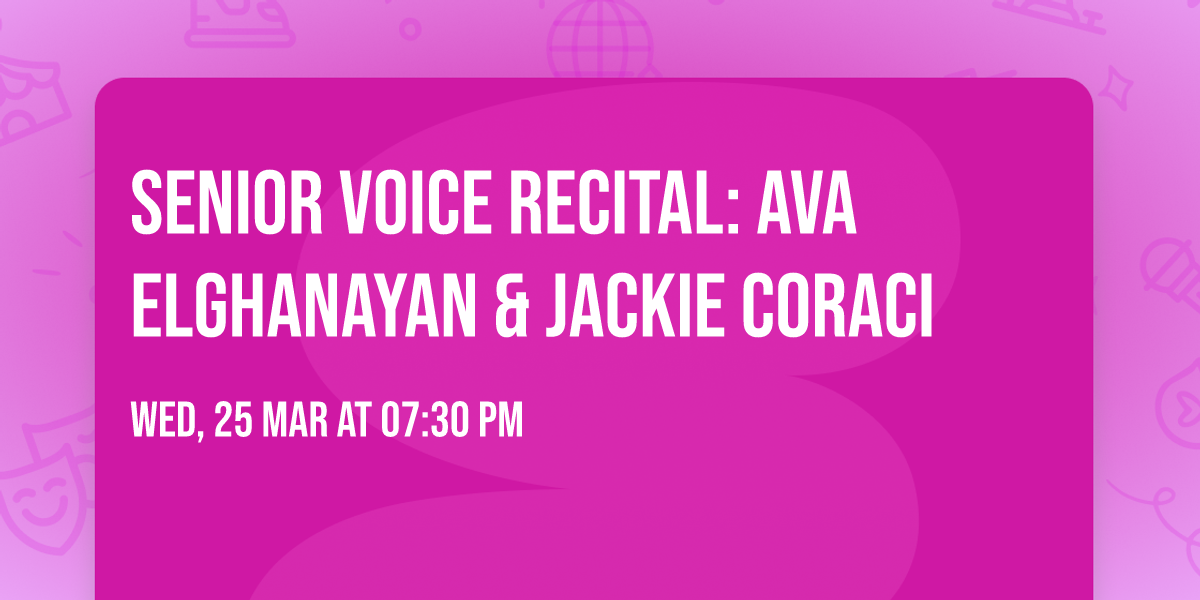 Senior Voice Recital: Ava Elghanayan & Jackie Coraci
