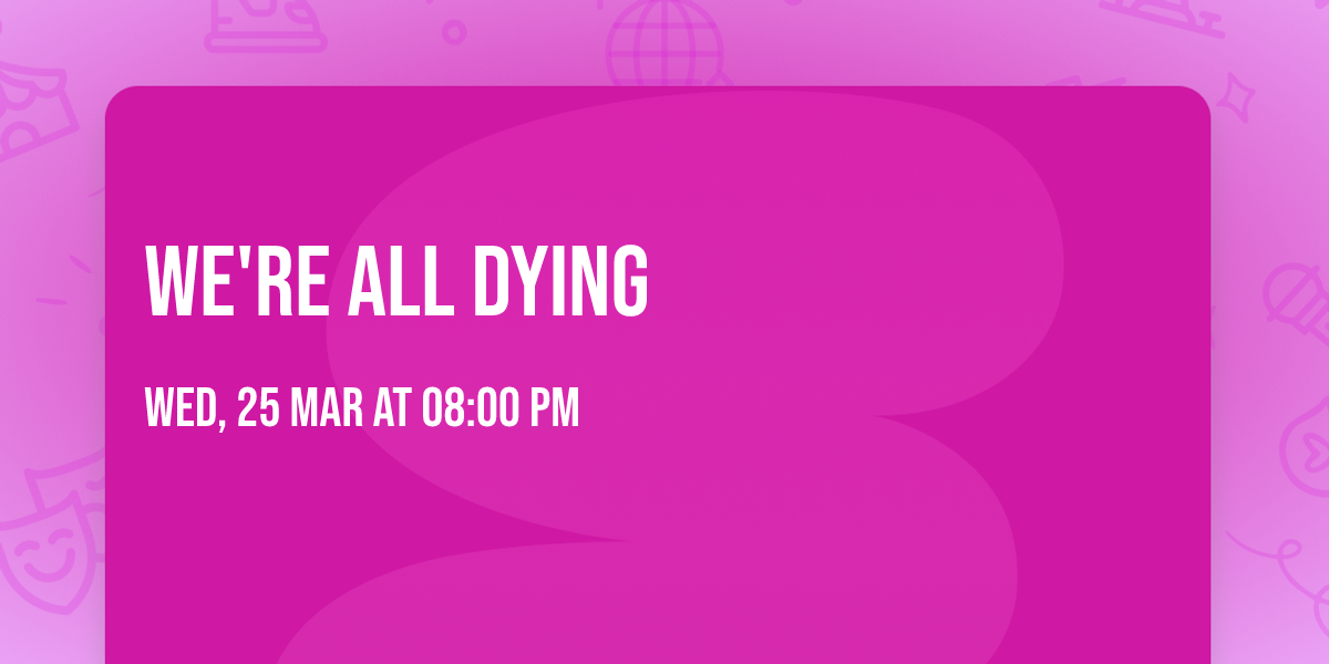 WE'RE ALL DYING