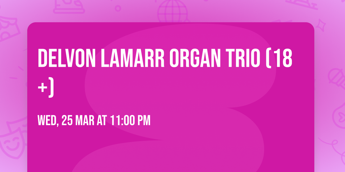 Delvon Lamarr Organ Trio (18+)