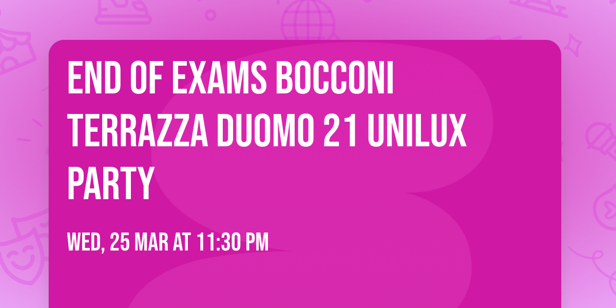 End of Exams Bocconi Terrazza Duomo 21 Unilux Party