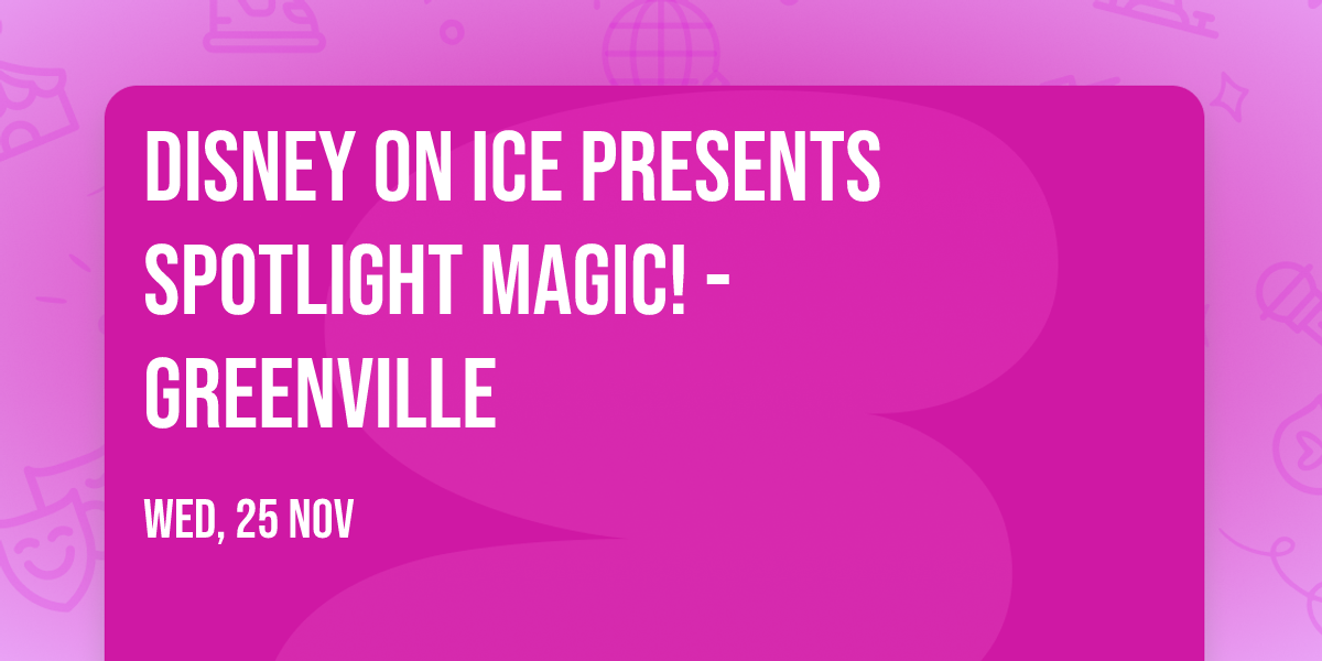 Disney On Ice presents Spotlight Magic! - Greenville