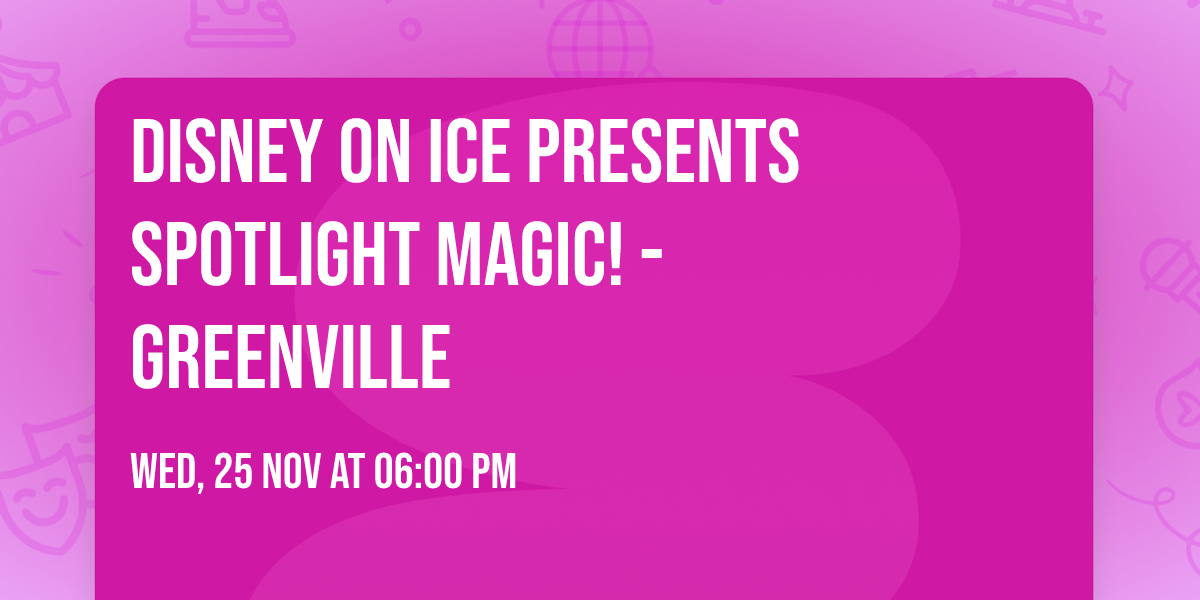 Disney On Ice presents Spotlight Magic! - Greenville