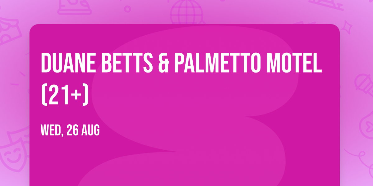 Duane Betts & Palmetto Motel (21+)