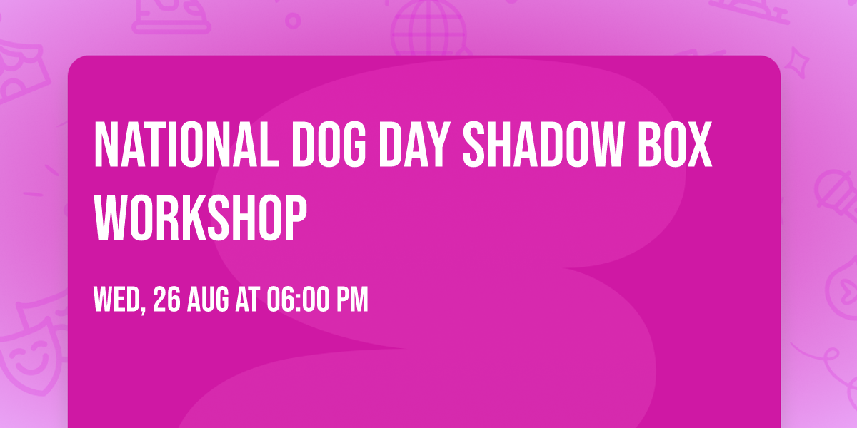 National Dog Day Shadow Box Workshop
