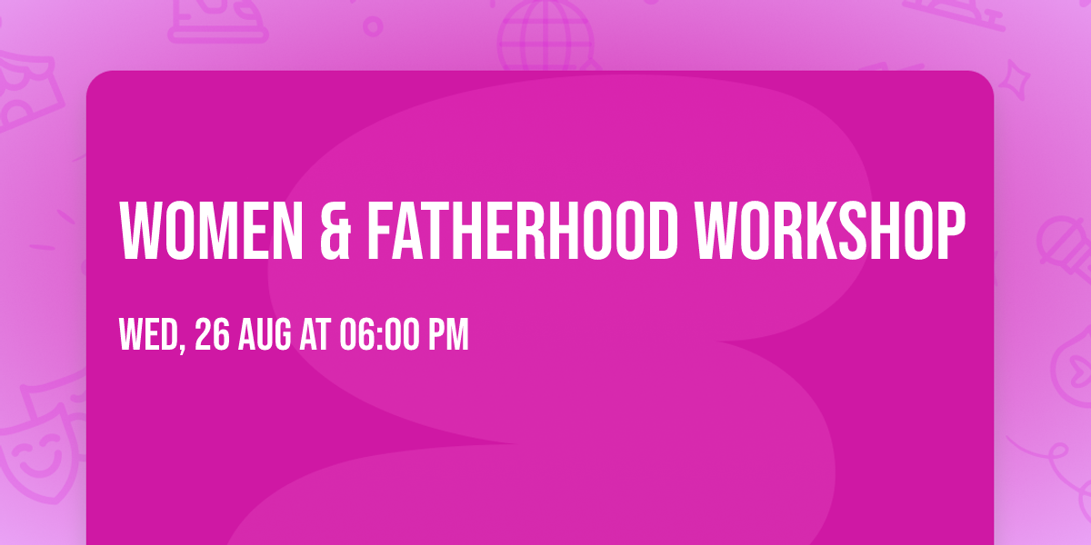 Women & Fatherhood Workshop