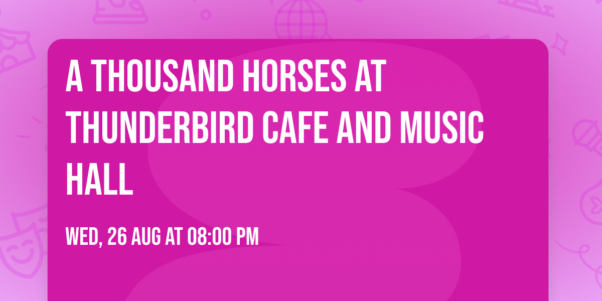 A Thousand Horses at Thunderbird Cafe and Music Hall