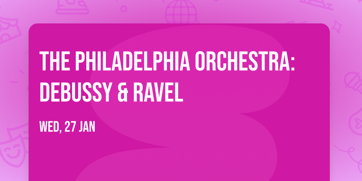 The Philadelphia Orchestra: Debussy & Ravel