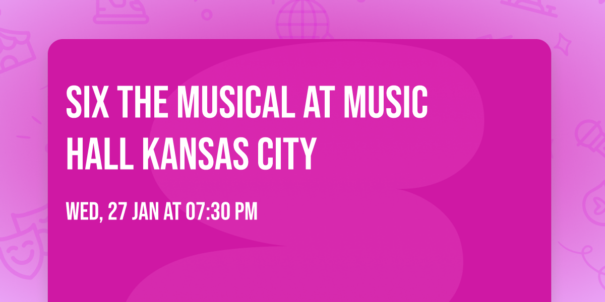 Six the Musical at Music Hall Kansas City