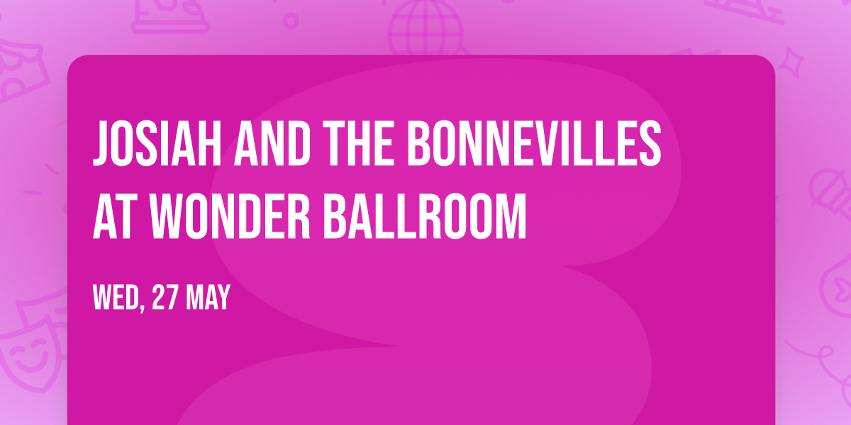 Josiah and the Bonnevilles at Wonder Ballroom