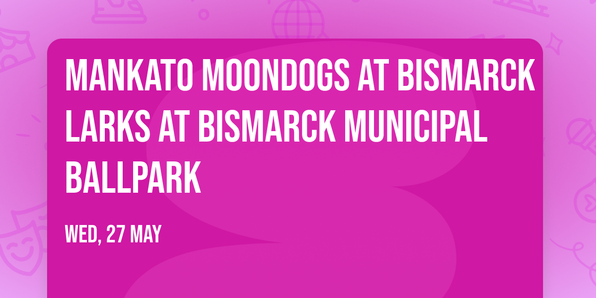Mankato Moondogs at Bismarck Larks at Bismarck Municipal Ballpark