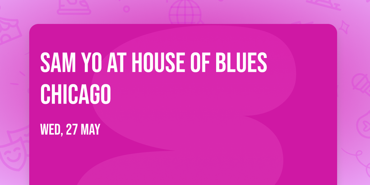 Sam Yo at House of Blues Chicago