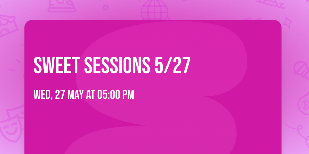 SWEET SESSIONS 5\/27