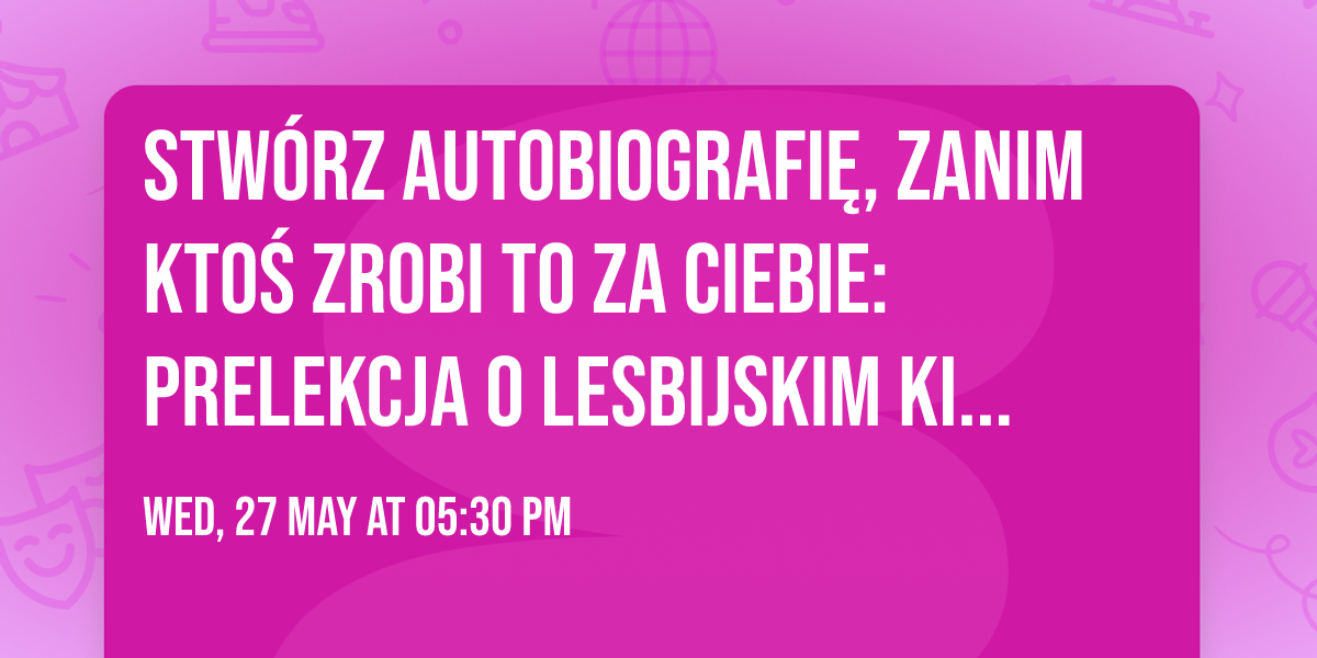 Stw\u00f3rz autobiografi\u0119, zanim kto\u015b zrobi to za ciebie: prelekcja o lesbijskim kinie eksperymentalnym