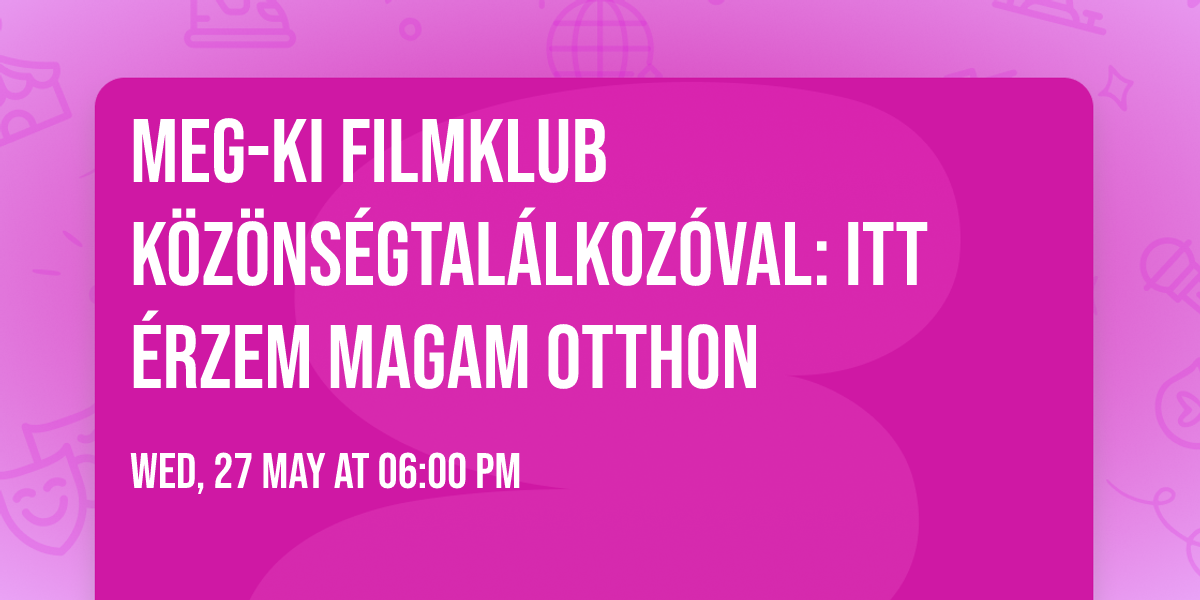 Meg-Ki filmklub k\u00f6z\u00f6ns\u00e9gtal\u00e1lkoz\u00f3val: Itt \u00e9rzem magam otthon