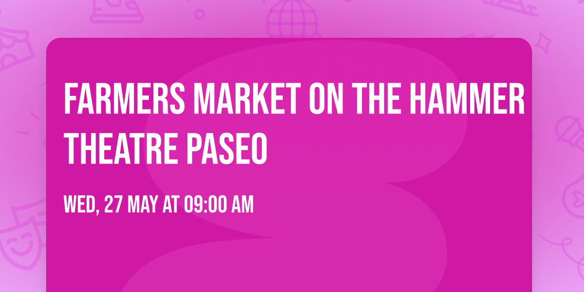 Farmers Market on the Hammer Theatre Paseo