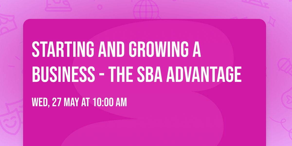 Starting and Growing a Business - The SBA Advantage