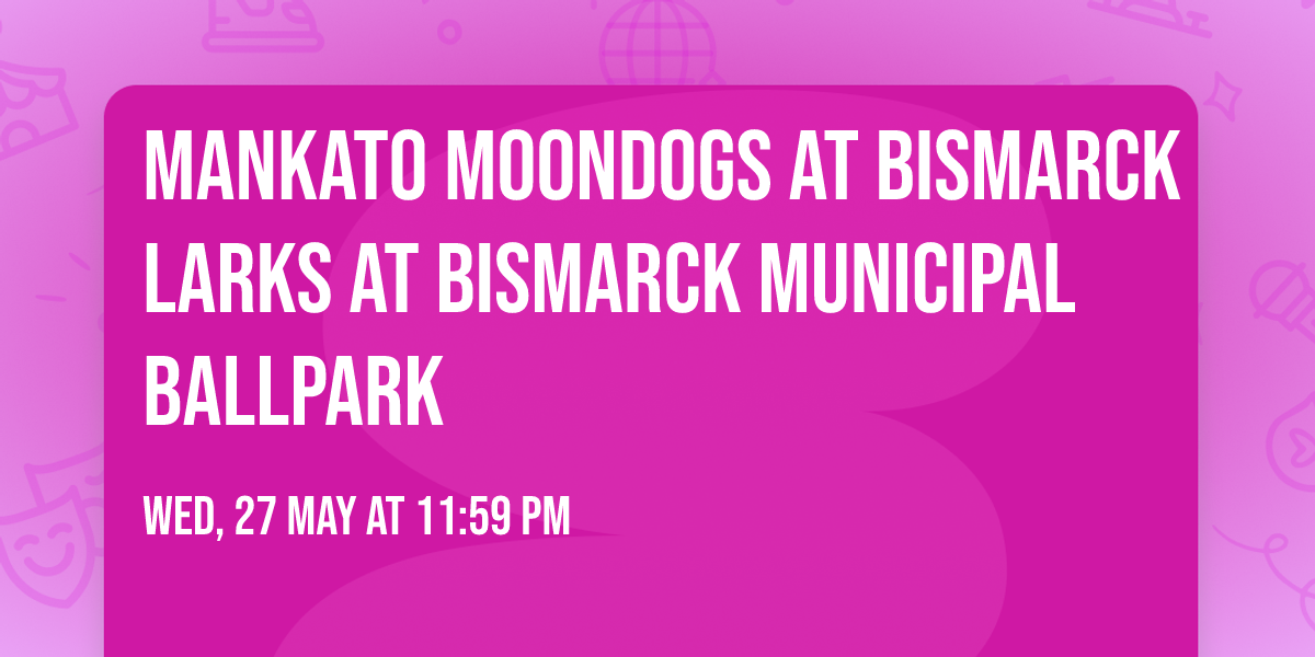Mankato Moondogs at Bismarck Larks at Bismarck Municipal Ballpark