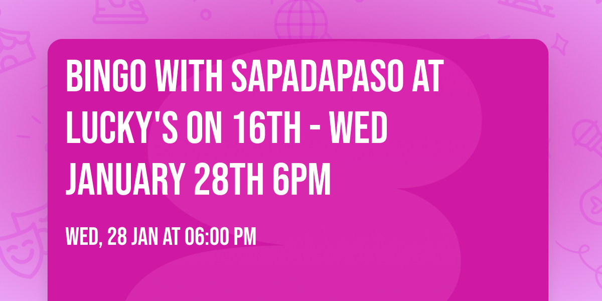 Bingo with SaPaDaPaSo at Lucky's on 16th - Wed January 28th 6PM