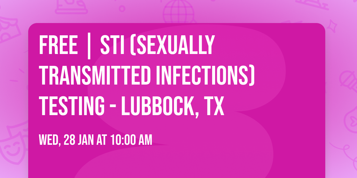 FREE | STI (SEXUALLY TRANSMITTED INFECTIONS) TESTING - LUBBOCK, TX