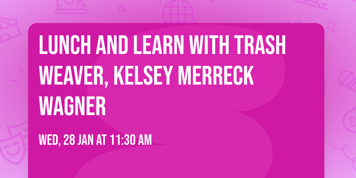 Lunch and Learn with Trash Weaver, Kelsey Merreck Wagner