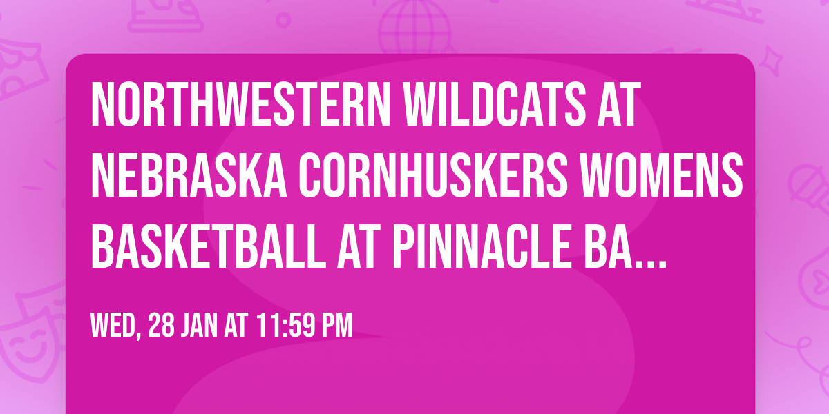 Northwestern Wildcats at Nebraska Cornhuskers Womens Basketball at Pinnacle Bank Arena