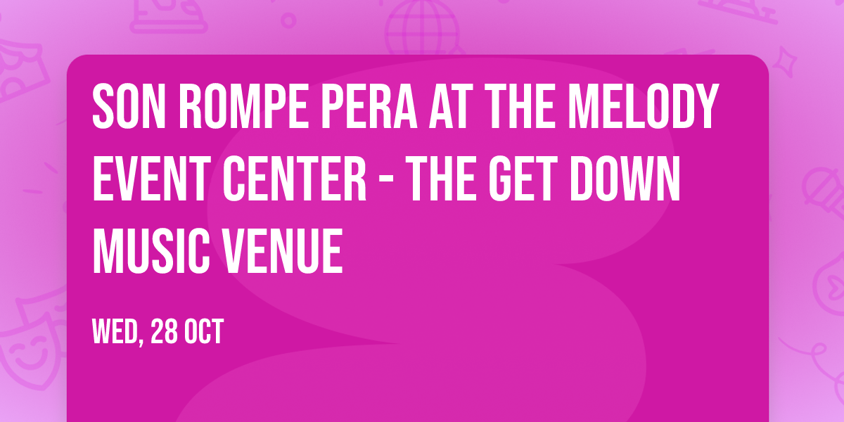 Son Rompe Pera at The Melody Event Center - The Get Down Music Venue