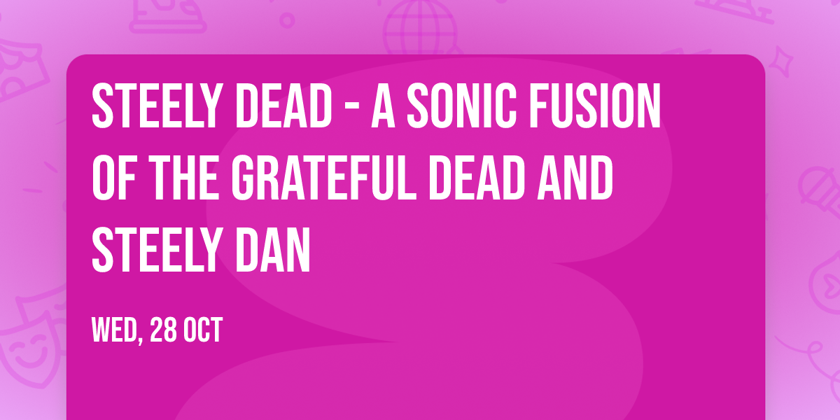 Steely Dead - A Sonic Fusion of The Grateful Dead and Steely Dan