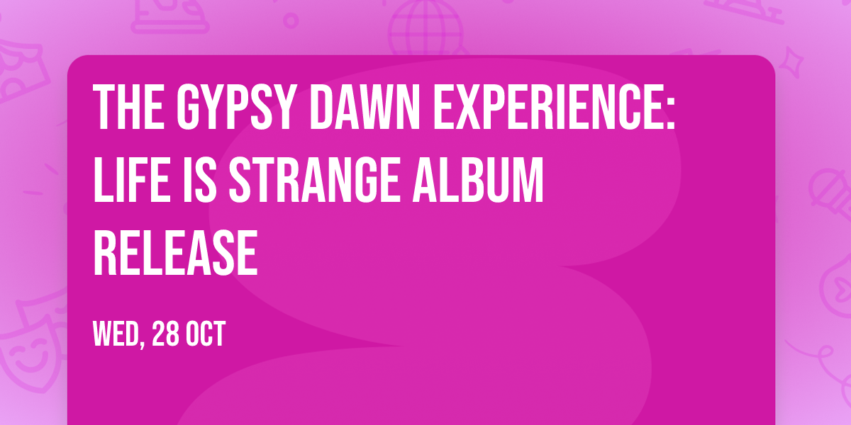 The Gypsy Dawn Experience: Life Is Strange album release