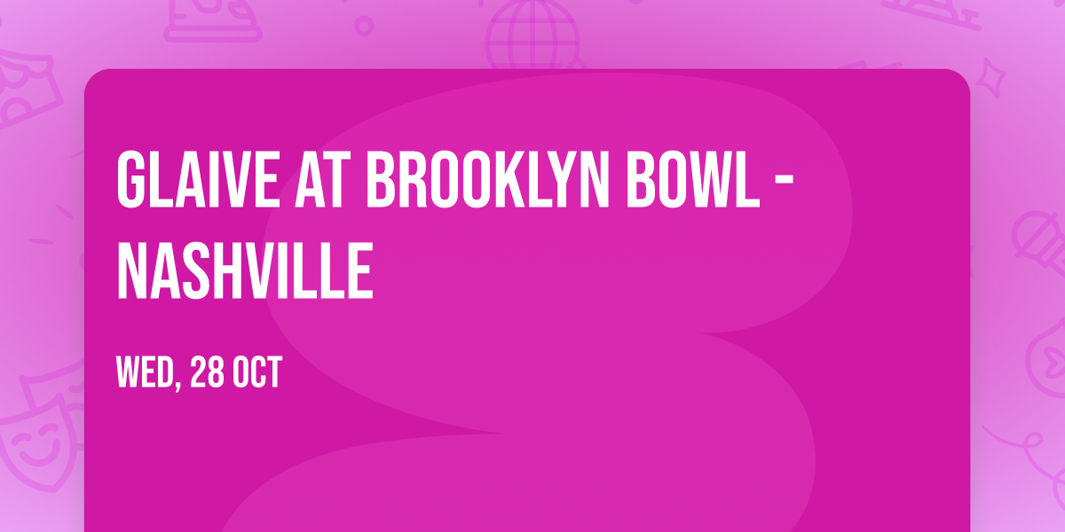 glaive at Brooklyn Bowl - Nashville