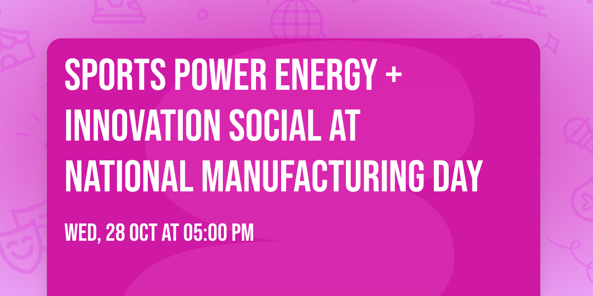 Sports Power Energy + Innovation Social at National Manufacturing Day