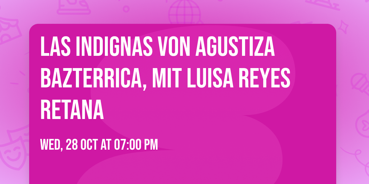 LAS INDIGNAS   von Agustiza Bazterrica, mit Luisa Reyes Retana