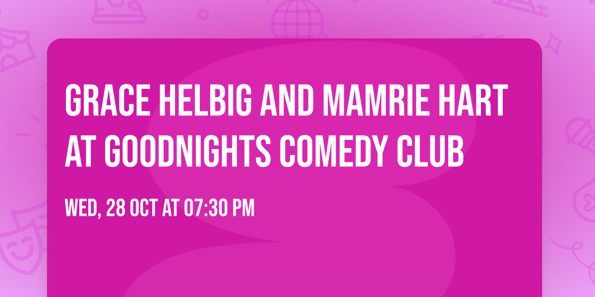 Grace Helbig and Mamrie Hart at Goodnights Comedy Club