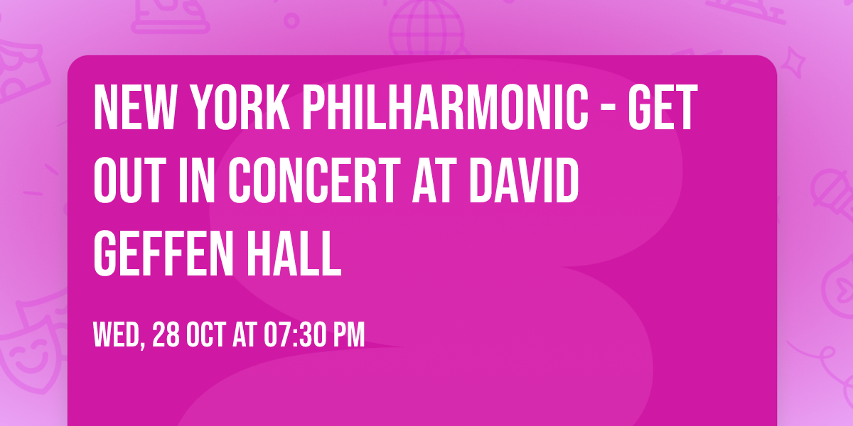 New York Philharmonic - Get Out In Concert at David Geffen Hall