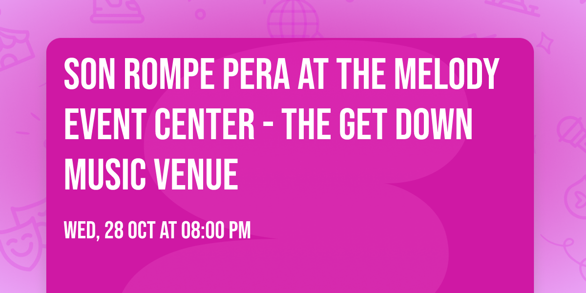Son Rompe Pera at The Melody Event Center - The Get Down Music Venue